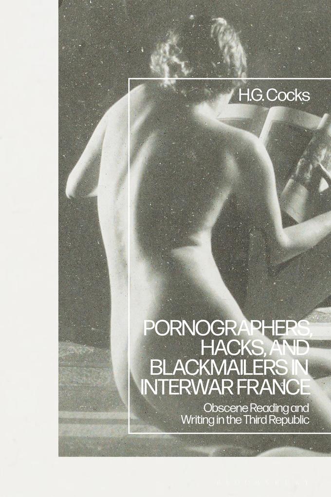 Pornographers Hacks and Blackmailers in Interwar France