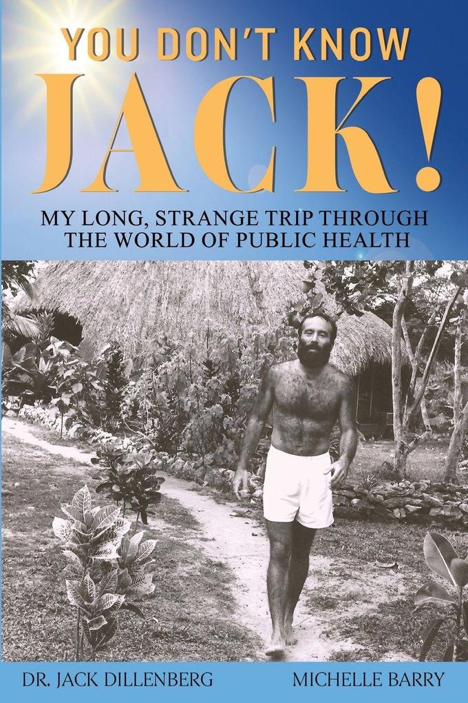 You Don't Know Jack! My Long Strange Trip Through the World of Public Health