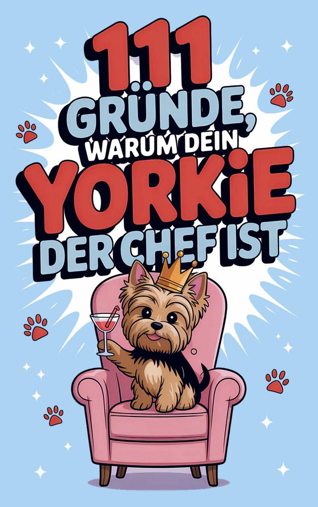 111 Gründe warum dein Yorkie der Chef ist