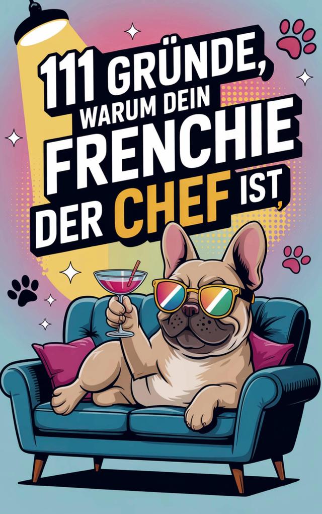 111 Gründe warum dein Frenchie der Chef ist