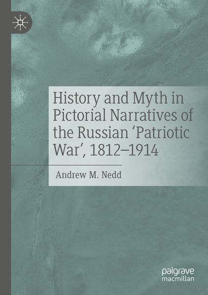 History and Myth in Pictorial Narratives of the Russian 'Patriotic War' 1812-1914