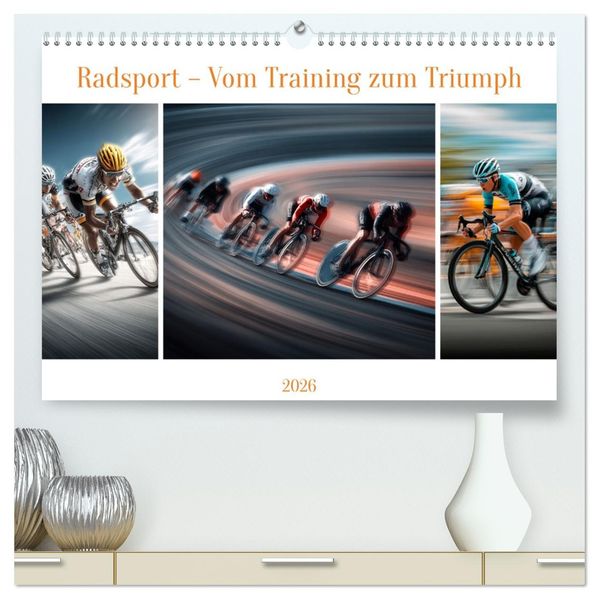 Radsport - Vom Training zum Triumph (hochwertiger Premium Wandkalender 2026 DIN A2 quer) Kunstdruck in Hochglanz