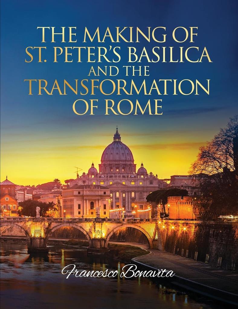 The Making of St. Peter's Basilica and The Transformation of Rome