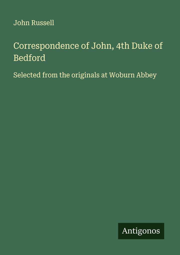 Correspondence of John 4th Duke of Bedford