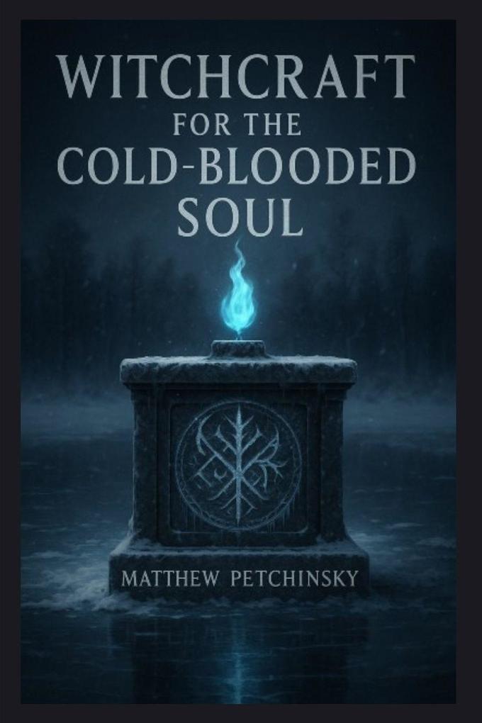Witchcraft for the Cold-Blooded Soul