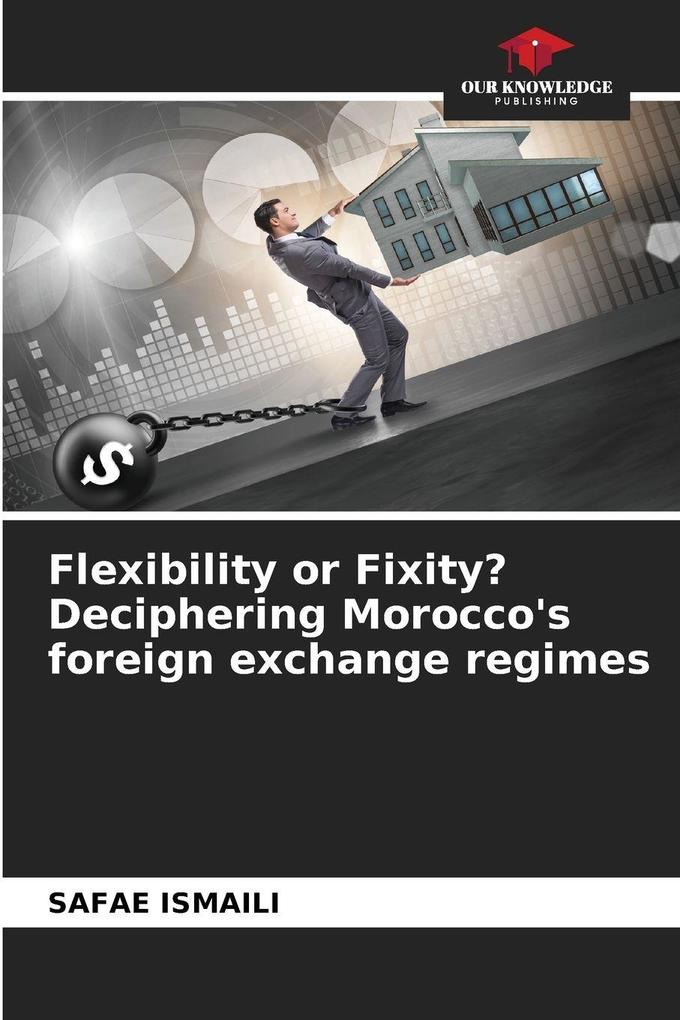 Flexibility or Fixity? Deciphering Morocco's foreign exchange regimes