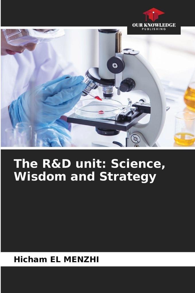 The R&D unit: Science Wisdom and Strategy