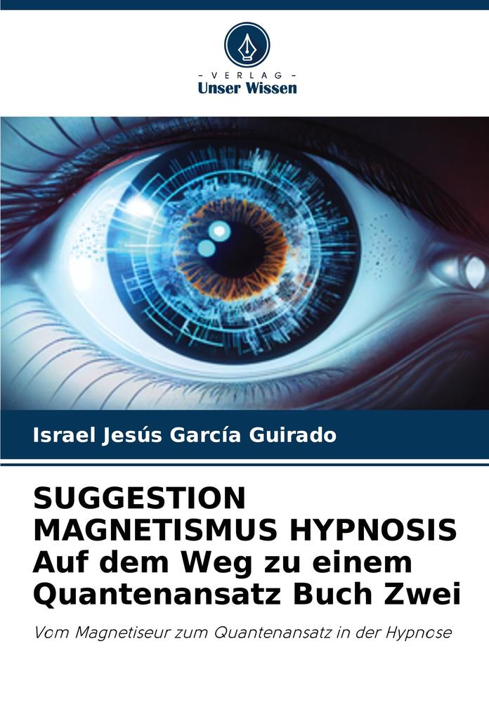 SUGGESTION MAGNETISMUS HYPNOSIS Auf dem Weg zu einem Quantenansatz Buch Zwei