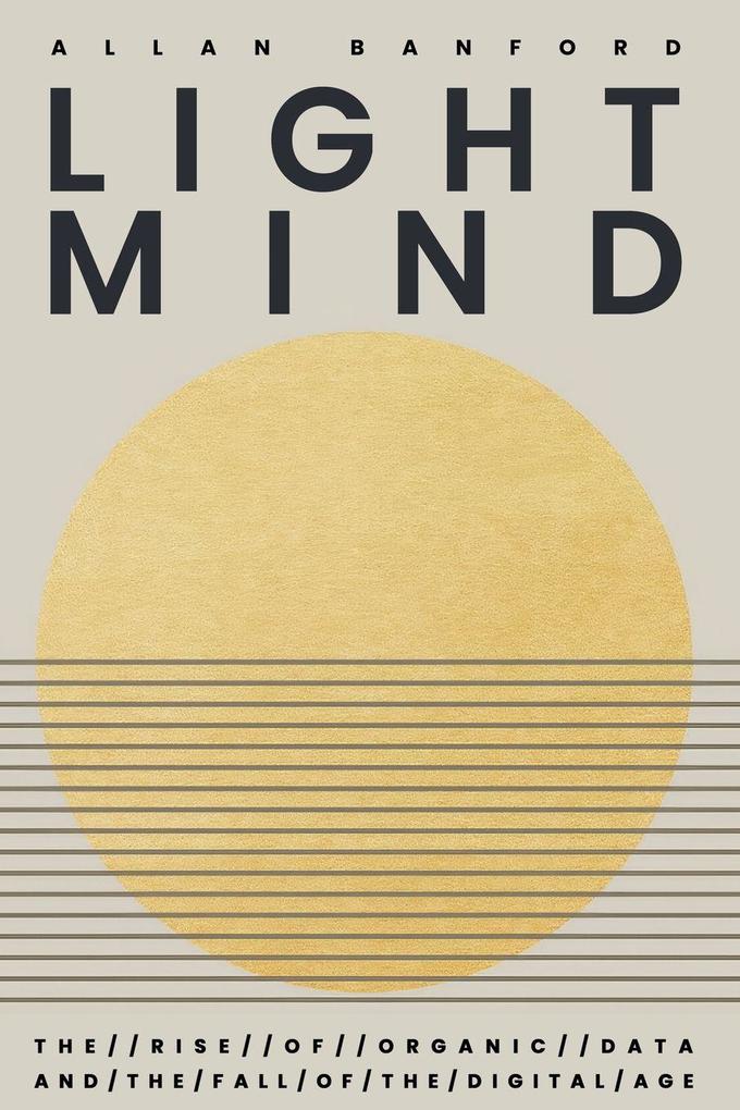 Lightmind - The Rise of Organic Data and the Fall of the Digital age.