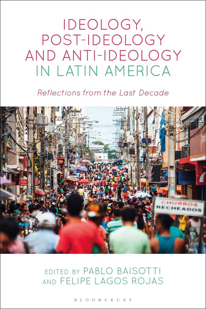 Ideology Post-Ideology and Anti-Ideology in Latin America