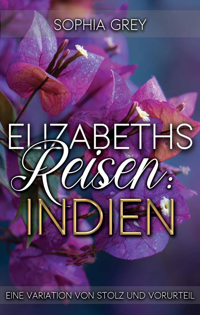 Elizabeths Reisen: Indien: Eine Variation von Stolz und Vorurteil (Elizabeth im Ausland #1)