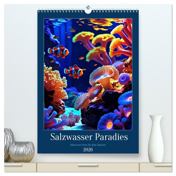 Salzwasser Paradies (hochwertiger Premium Wandkalender 2026 DIN A2 hoch) Kunstdruck in Hochglanz