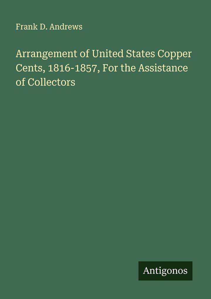Arrangement of United States Copper Cents 1816-1857 For the Assistance of Collectors
