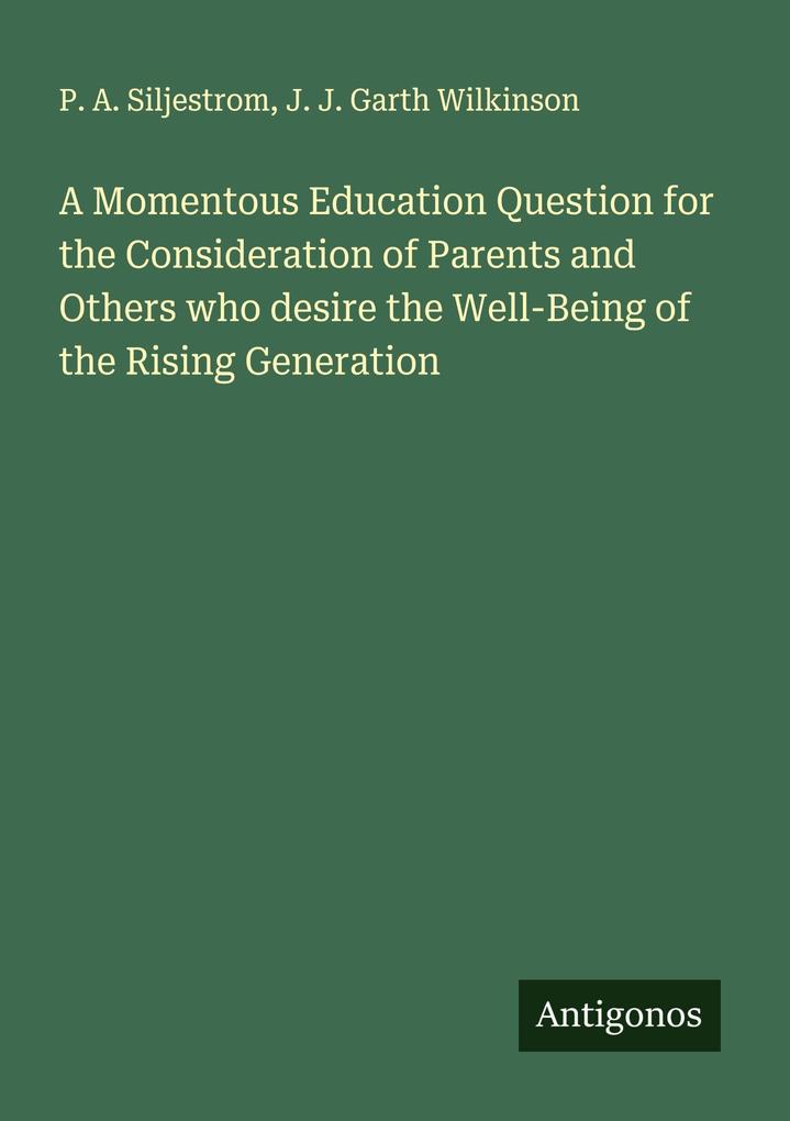 A Momentous Education Question for the Consideration of Parents and Others who desire the Well-Being of the Rising Generation