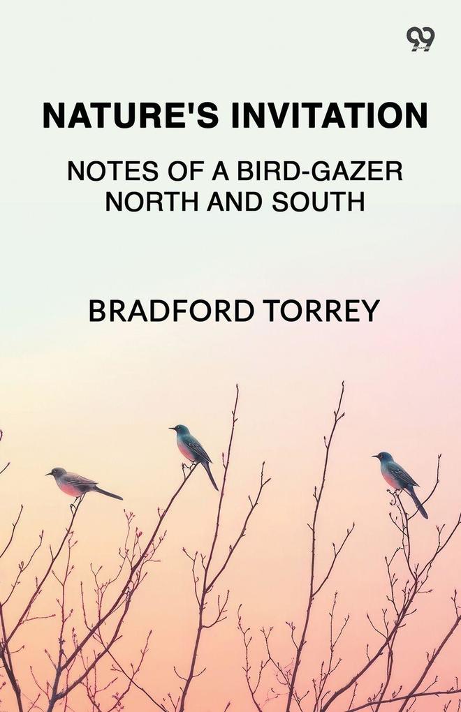 Nature's Invitation Notes Of A Bird-Gazer North And South