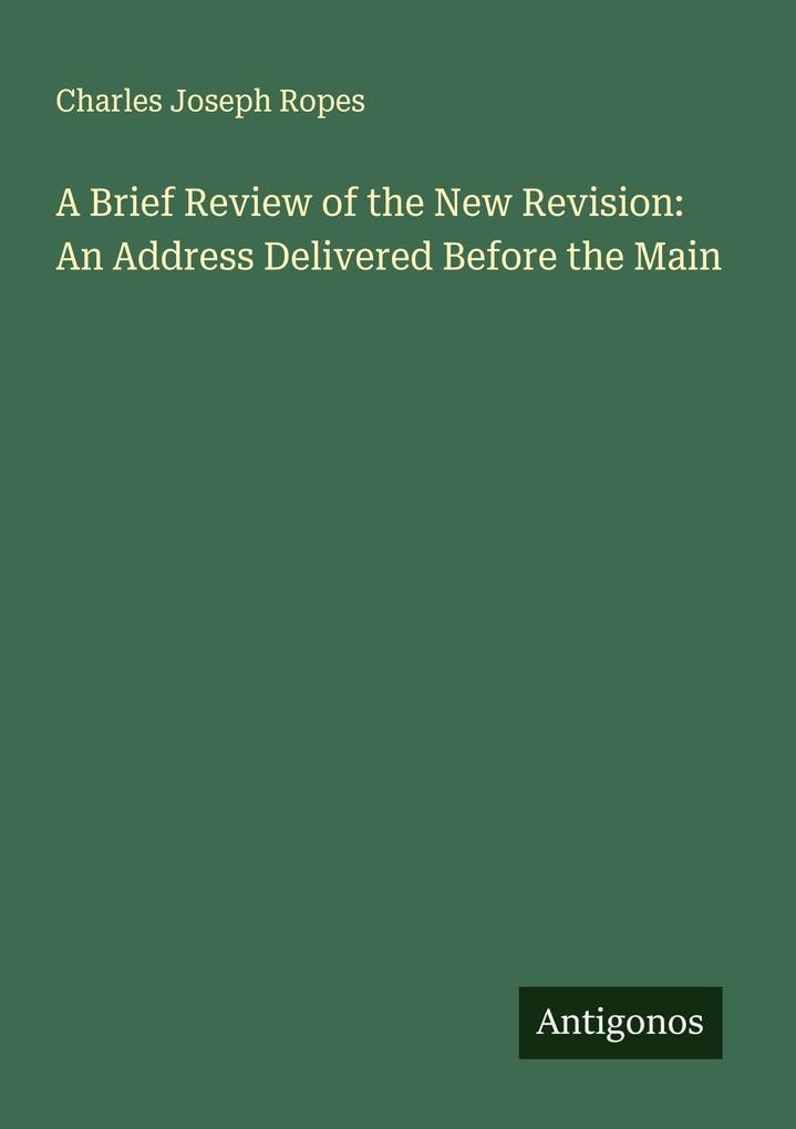 A Brief Review of the New Revision: An Address Delivered Before the Main