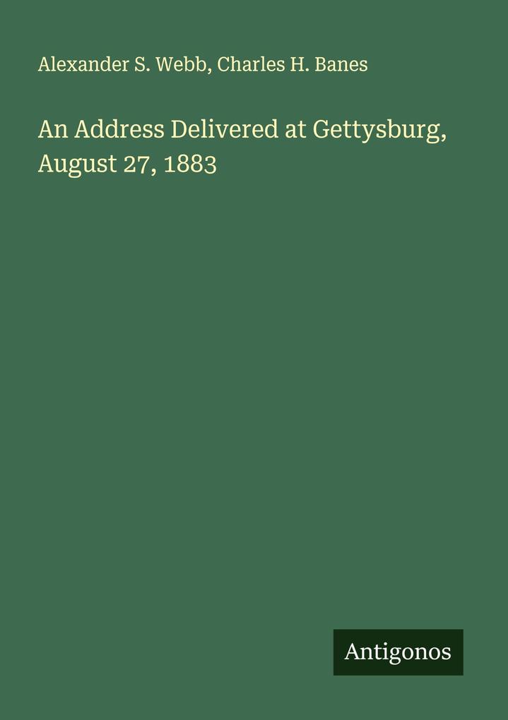 An Address Delivered at Gettysburg August 27 1883