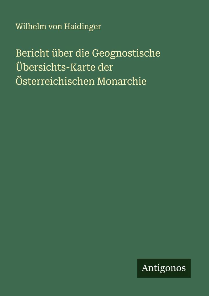 Bericht über die Geognostische Übersichts-Karte der Österreichischen Monarchie