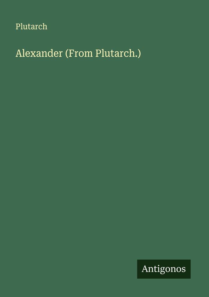 Alexander (From Plutarch.)