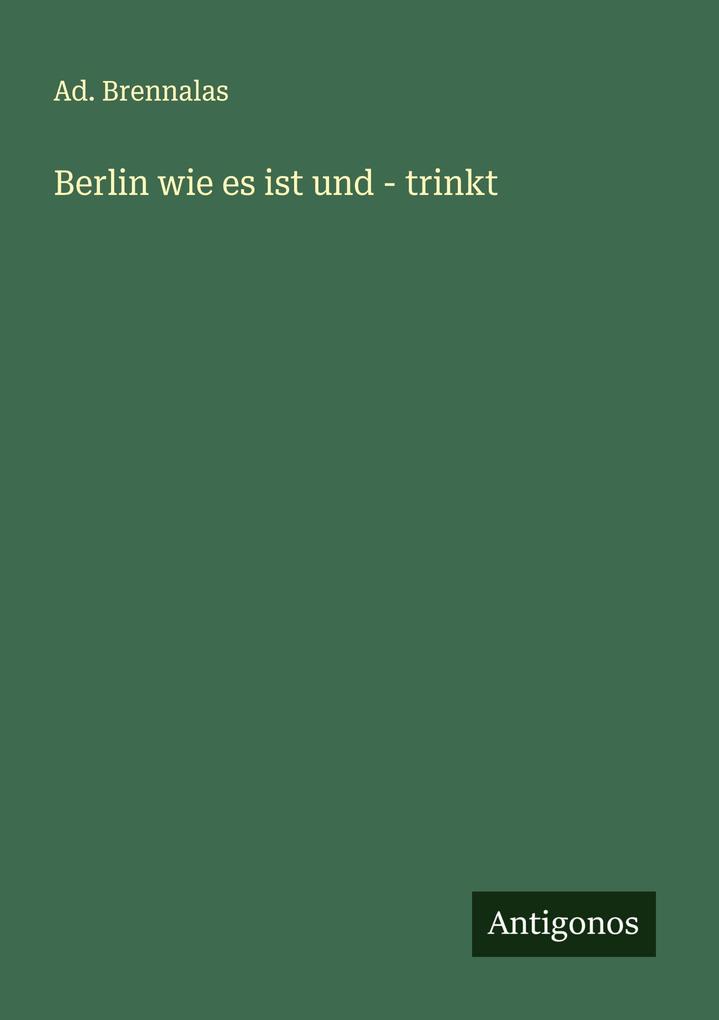 Berlin wie es ist und - trinkt