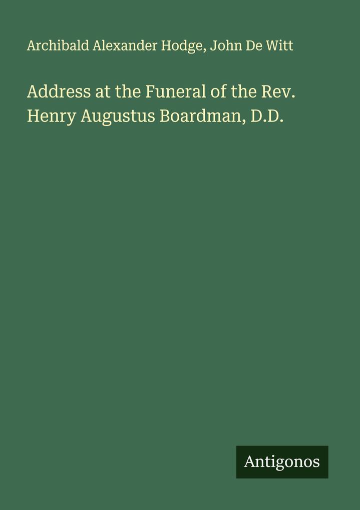 Address at the Funeral of the Rev. Henry Augustus Boardman D.D.