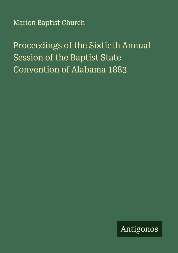 Proceedings of the Sixtieth Annual Session of the Baptist State Convention of Alabama 1883