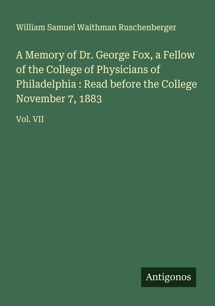 A Memory of Dr. George Fox a Fellow of the College of Physicians of Philadelphia : Read before the College November 7 1883