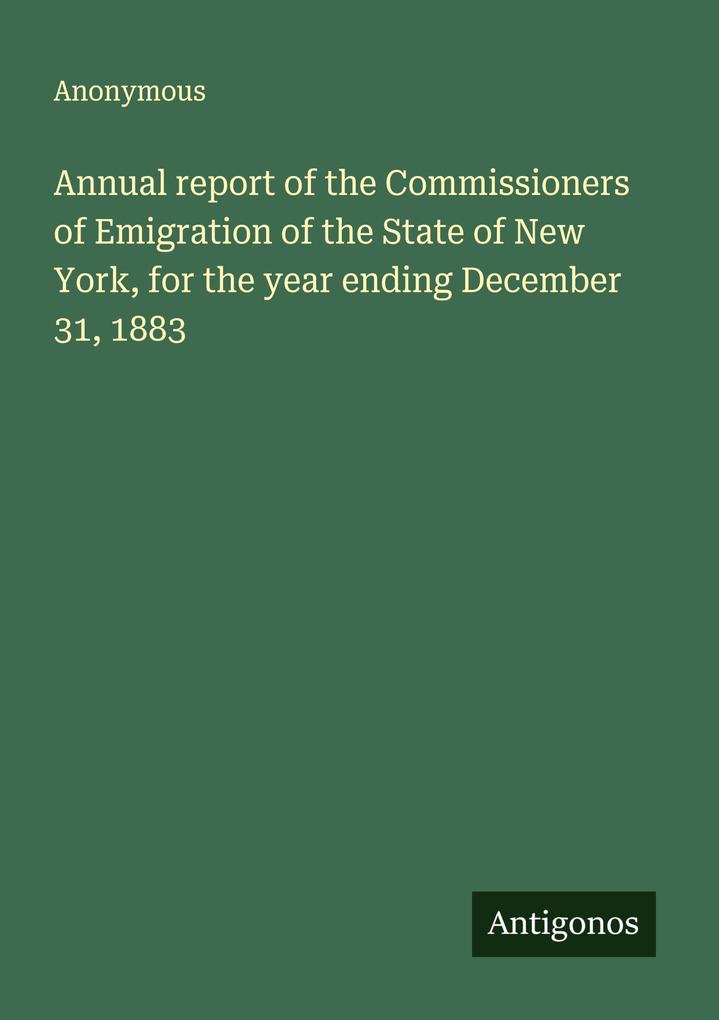 Annual report of the Commissioners of Emigration of the State of New York for the year ending December 31 1883