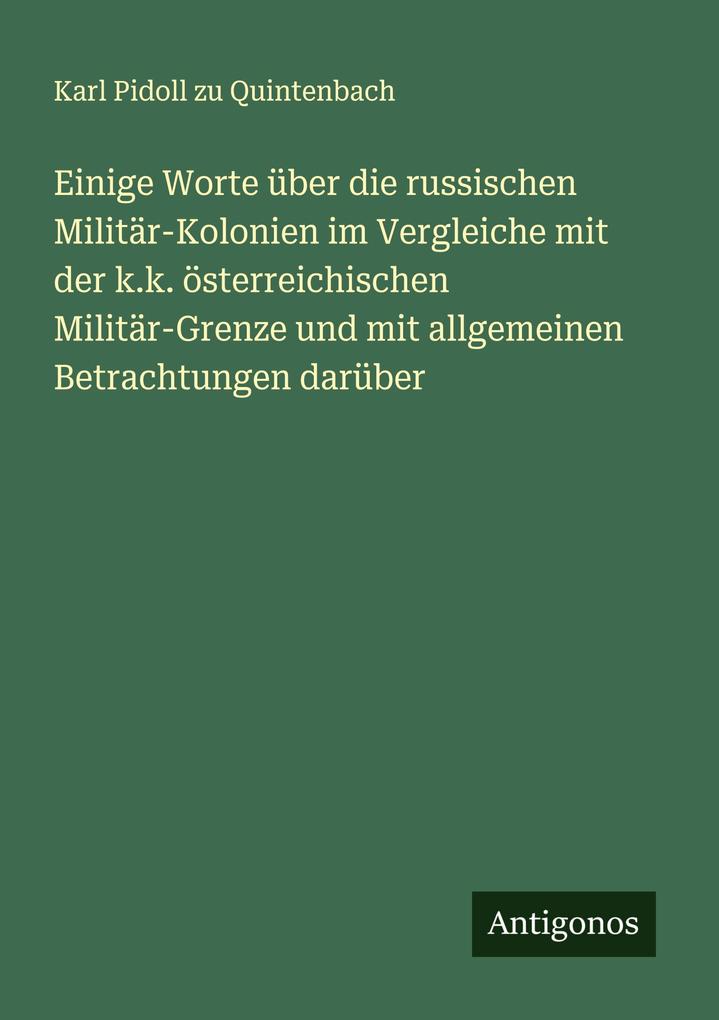 Einige Worte über die russischen Militär-Kolonien im Vergleiche mit der k.k. österreichischen Militär-Grenze und mit allgemeinen Betrachtungen darüber