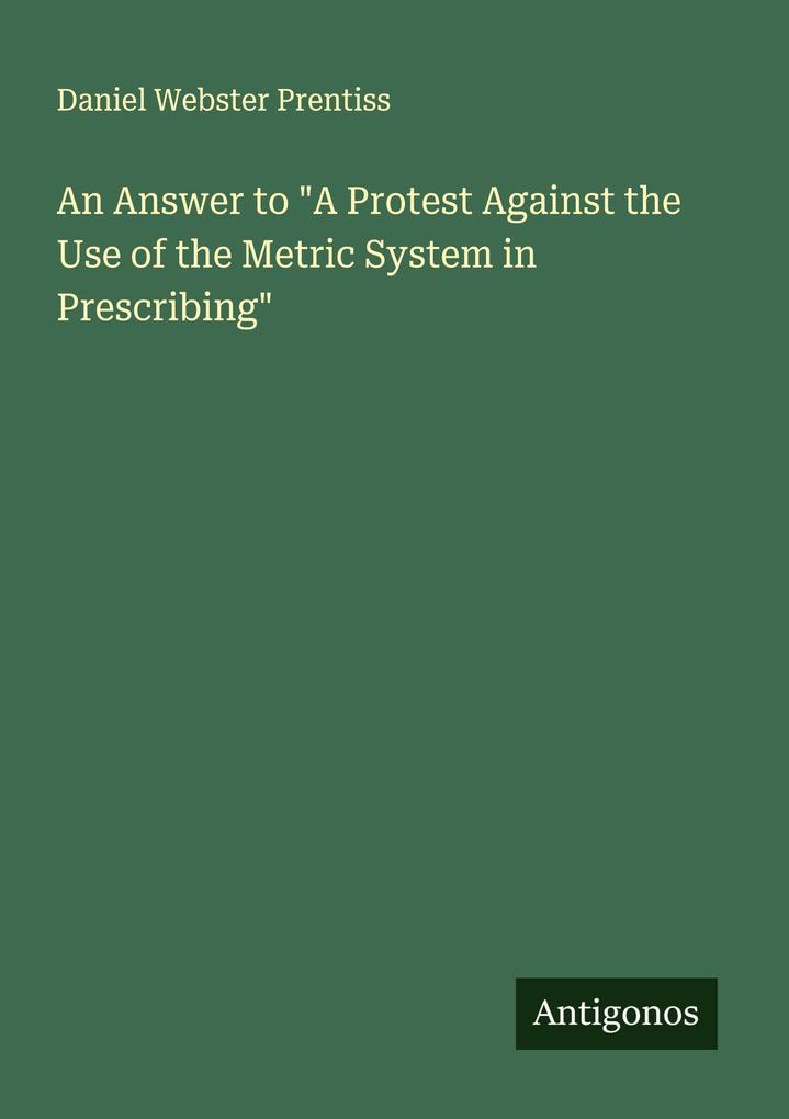 An Answer to 'A Protest Against the Use of the Metric System in Prescribing'