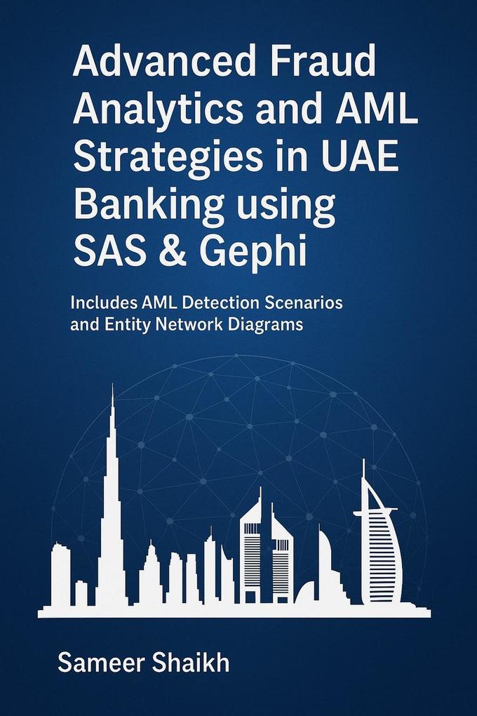 Advanced Fraud Analytics and AML Strategies in UAE Banking - Using SAS & Gephi
