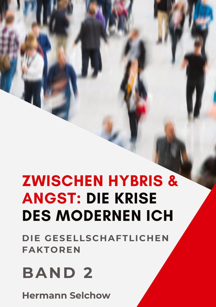 Zwischen Hybris & Angst: Die Krise des modernen Ich Band II