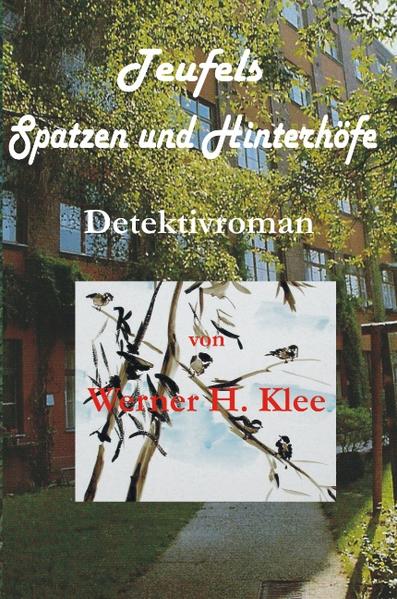 Teufels Spatzen und Hinterhöfe - Werner H. Klee