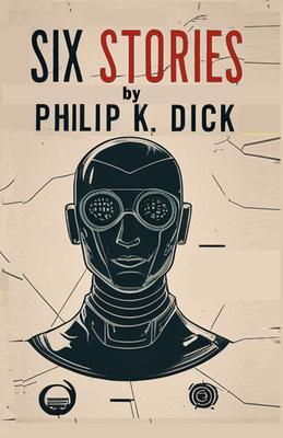 Six Stories by Philip K. Dick