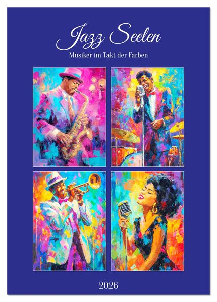 Jazz Seelen. Musiker im Takt der Farben (Tischkalender 2026 DIN A5 hoch) CALVENDO Monatskalender