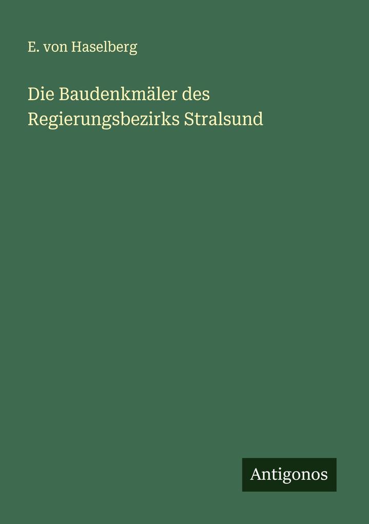 Die Baudenkmäler des Regierungsbezirks Stralsund