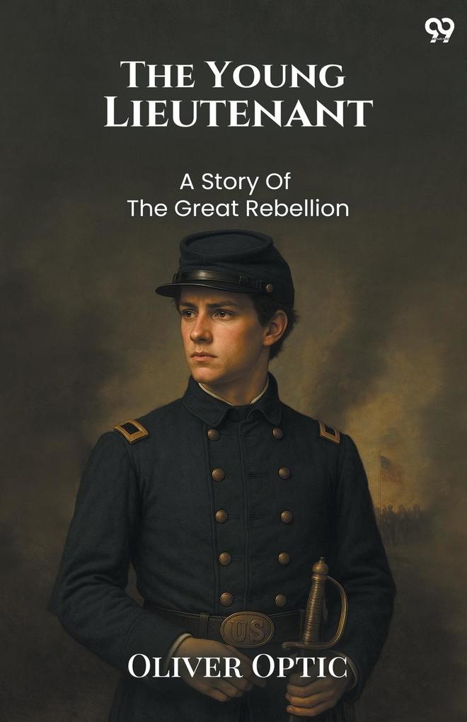 The Young Lieutenant A Story Of The Great Rebellion