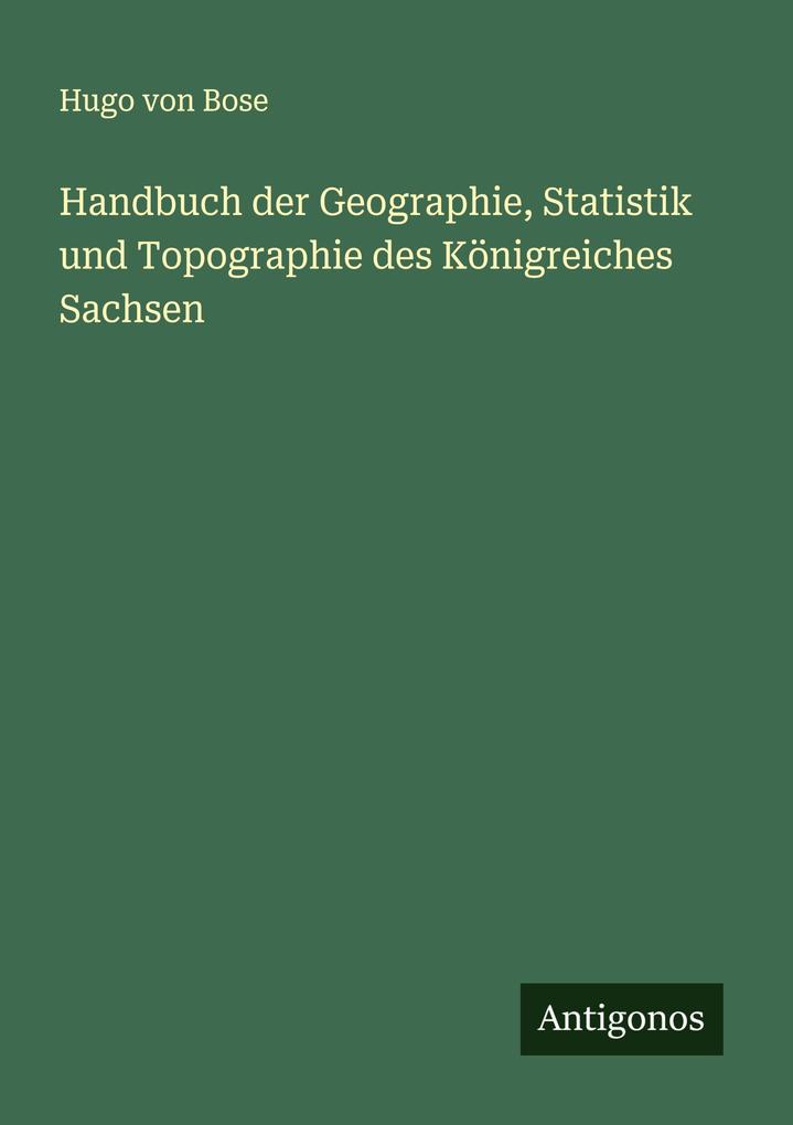 Handbuch der Geographie Statistik und Topographie des Königreiches Sachsen