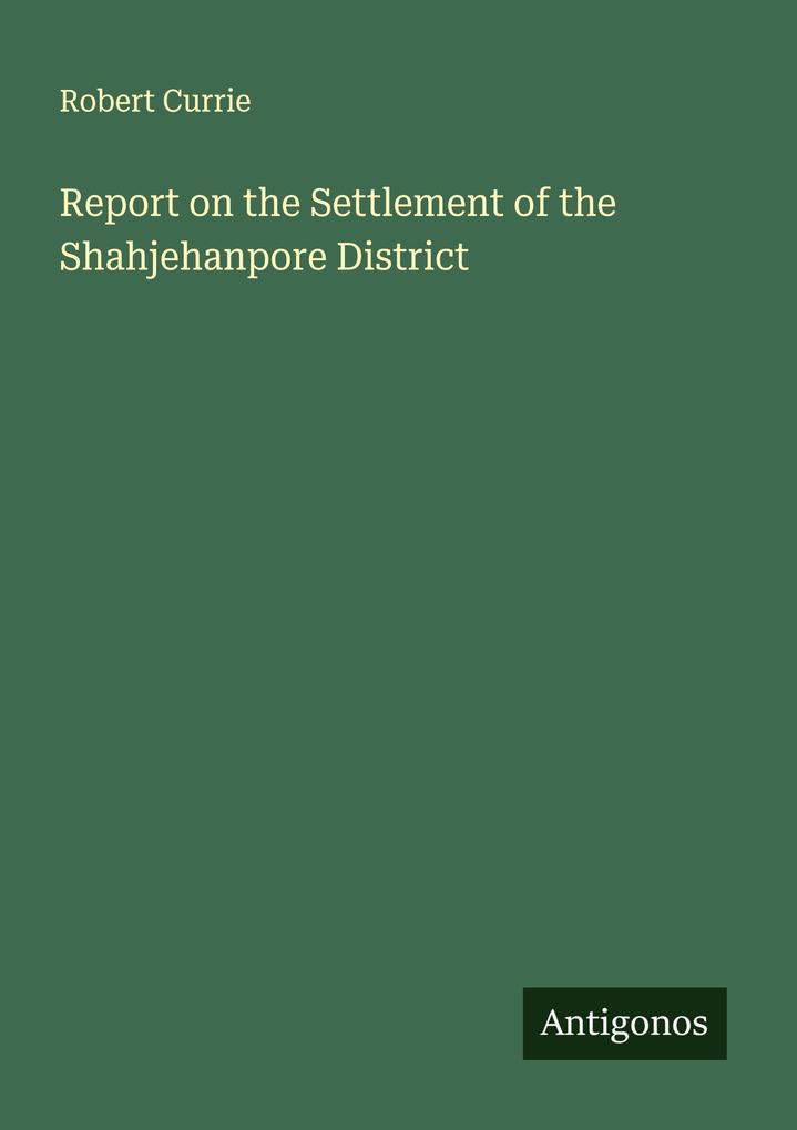Report on the Settlement of the Shahjehanpore District