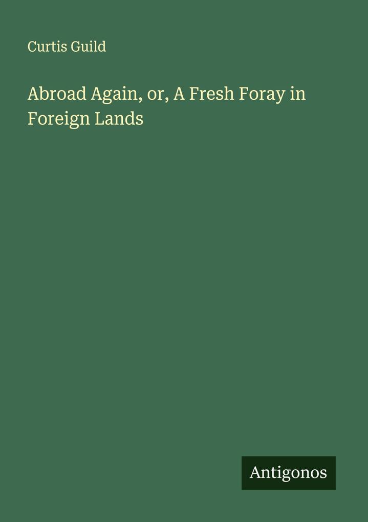 Abroad Again or A Fresh Foray in Foreign Lands