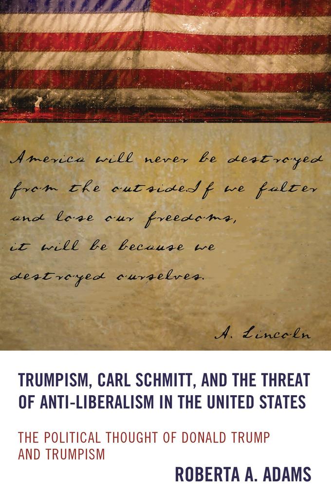 Trumpism Carl Schmitt and the Threat of Anti-Liberalism in the United States