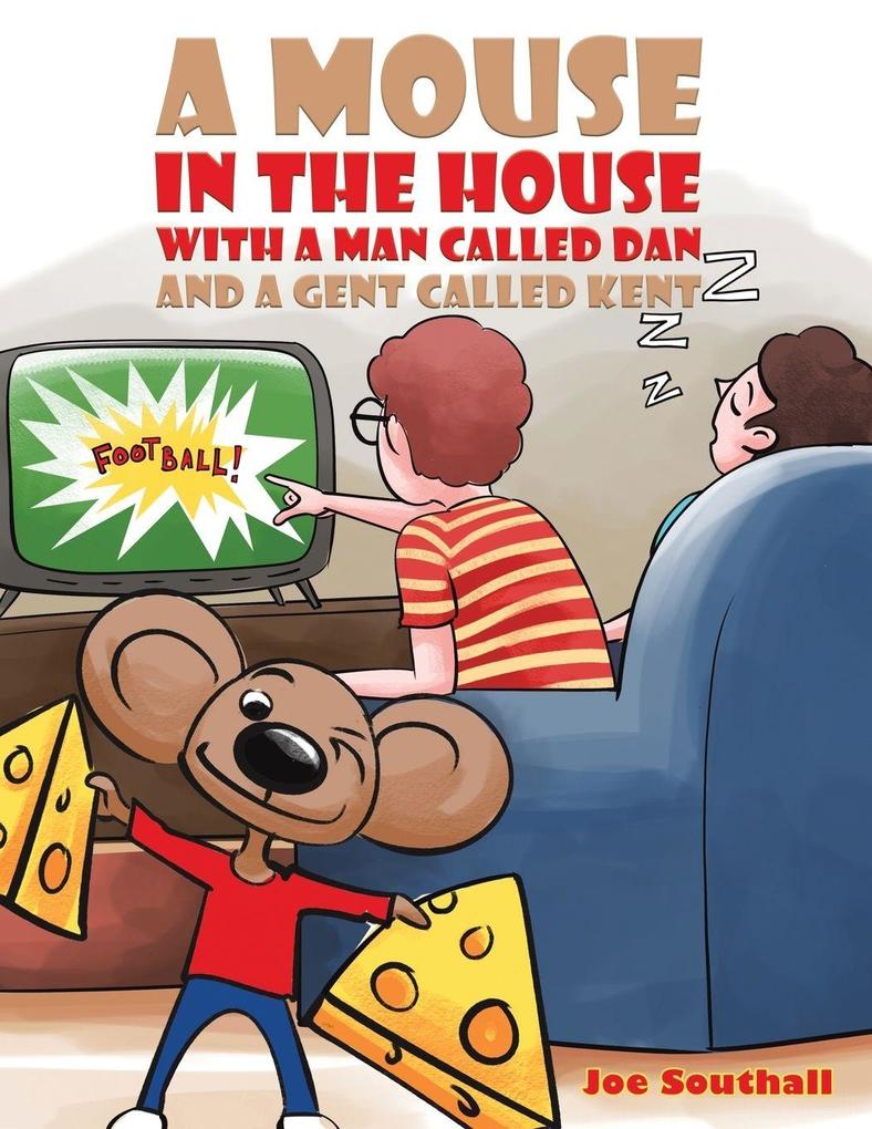 A Mouse in the House with a Man Called Dan and a Gent Called Kent