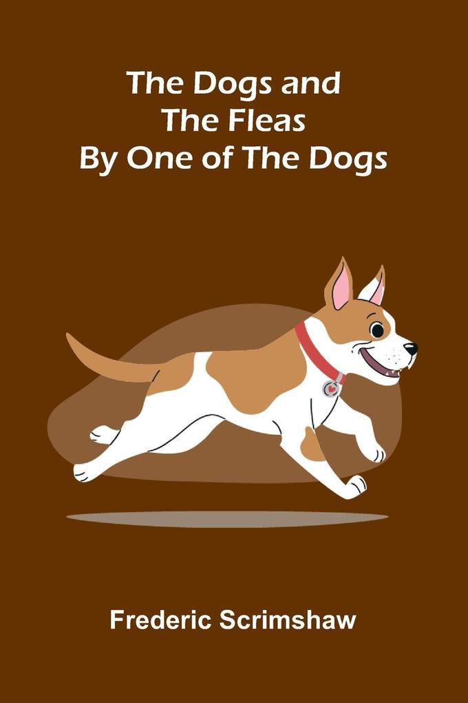 The Dogs and the Fleas; By One of the Dogs