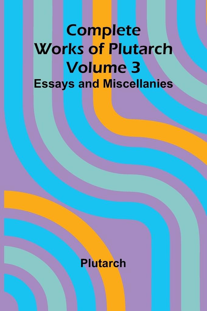 Complete Works of Plutarch Volume 3