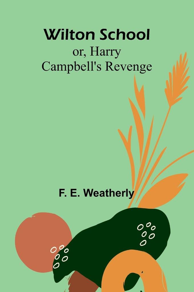 Wilton School; or Harry Campbell's Revenge