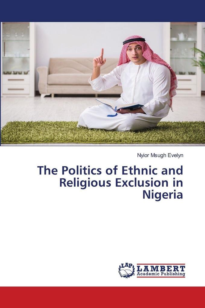 The Politics of Ethnic and Religious Exclusion in Nigeria