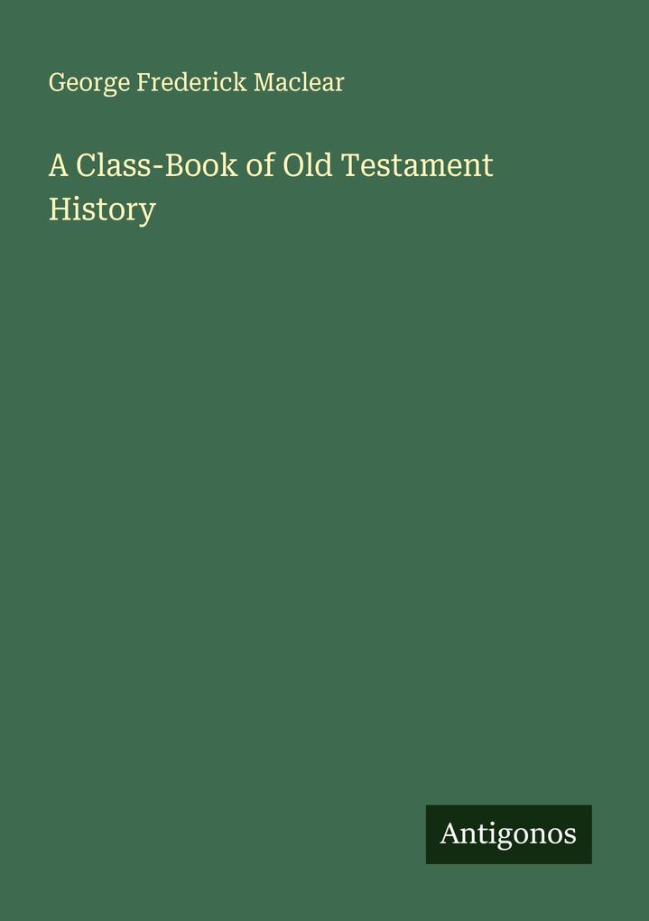 A Class-Book of Old Testament History
