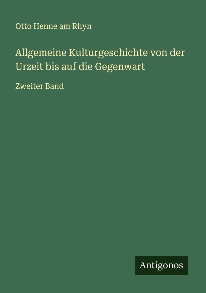 Allgemeine Kulturgeschichte von der Urzeit bis auf die Gegenwart