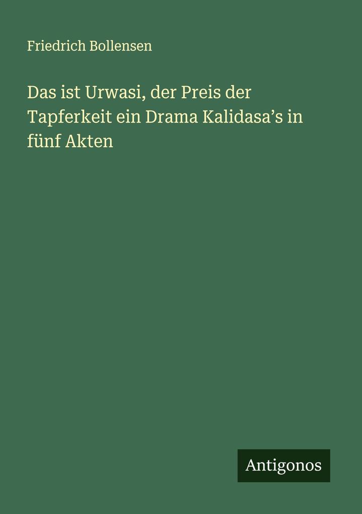 Das ist Urwasi der Preis der Tapferkeit ein Drama Kalidasas in fünf Akten