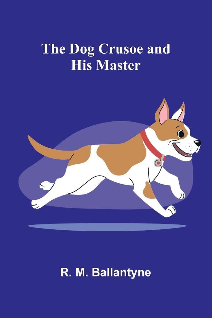 The Dog Crusoe and his Master